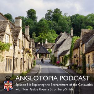 Anglotopia Podcast: Episode 51 - Exploring the Enchantment of the Cotswolds with Tour Guide Roanna Stromberg-Smith