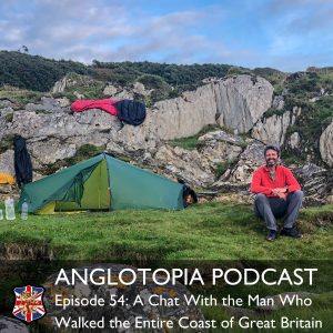 Anglotopia Podcast: Episode 54 - A Chat With the Man Who Walked the Entire Coast of Great Britain