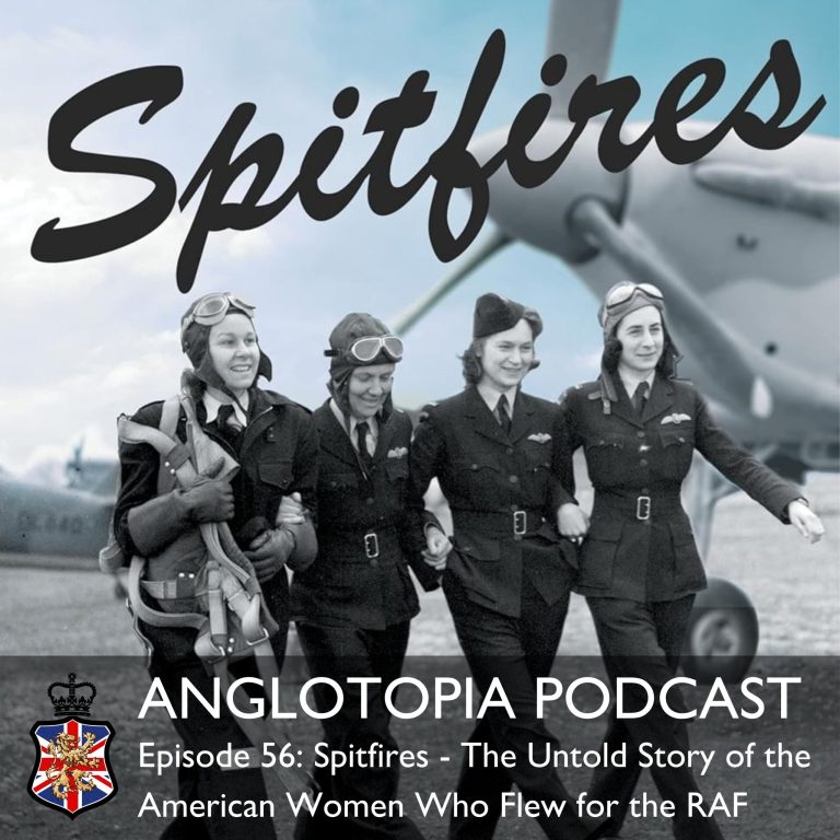 Anglotopia Podcast: Episode 56 – Spitfires – The Untold Story of the American Women Who Flew for the RAF