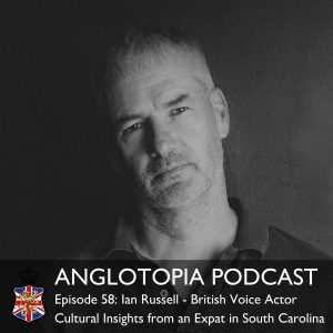 Anglotopia Podcast: Episode 58 - Ian Russell - British Voice Actor - Cultural Insights from an Expat in South Carolina