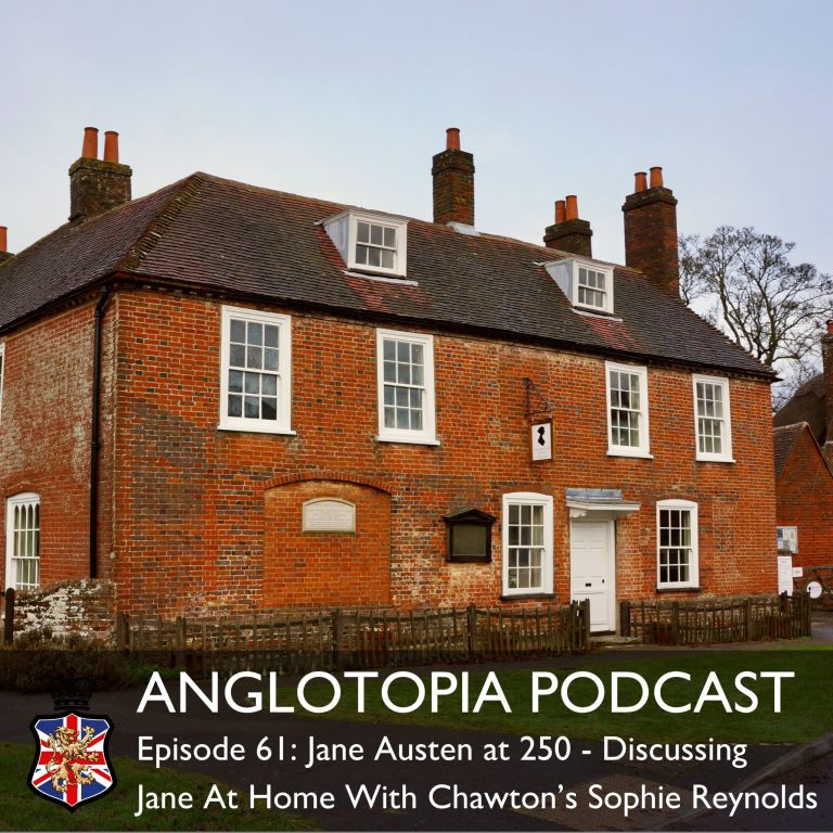 Anglotopia Podcast: Episode 61 – Jane Austen at 250 – Discussing Jane At Home With Chawton’s Sophie Reynolds