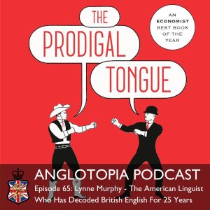Anglotopia Podcast: Episode 65 - Lynne Murphy - The American Linguist Who Has Decoded British English For 25 Years