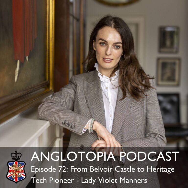 Anglotopia Podcast: Episode 72 – From Belvoir Castle to Heritage Tech Pioneer – Lady Violet Manners