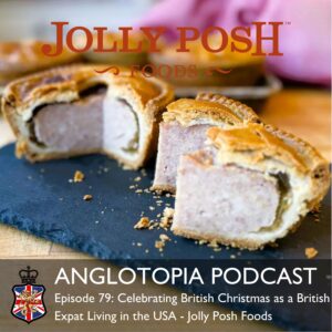Anglotopia Podcast: Episode 79 - Celebrating British Christmas as a British Expat Living in the USA - Jolly Posh Foods