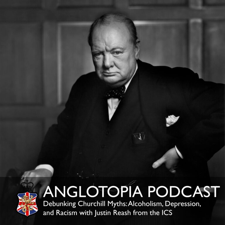 Anglotopia Podcast: Episode 30 – Debunking Churchill Myths: Alcoholism, Depression, and Racism with Justin Reash from the ICS