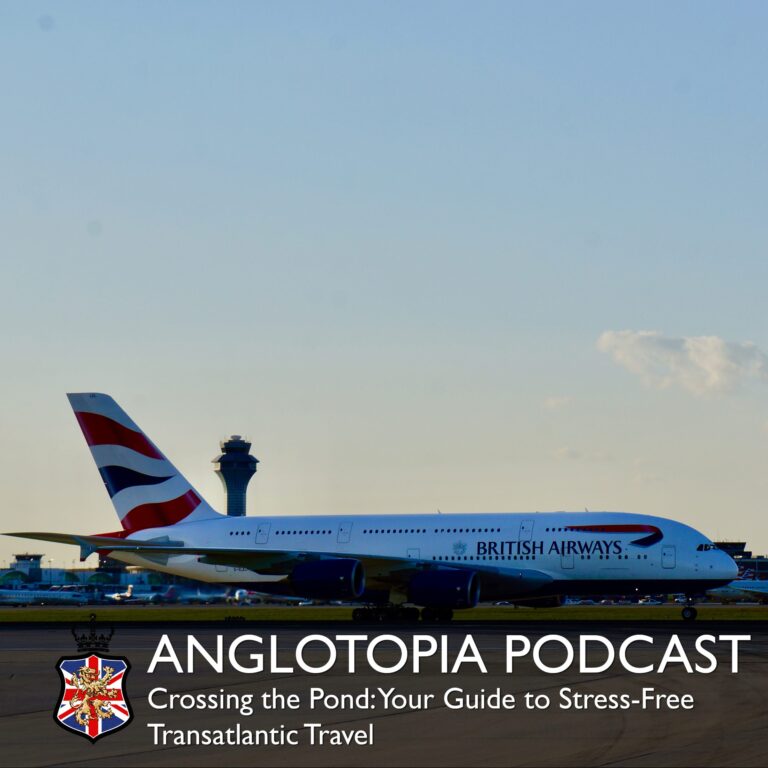 Anglotopia Podcast: Episode 31 – Crossing the Pond – Your Guide to Stress-FreeTransatlantic Travel