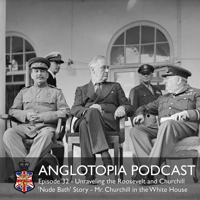Anglotopia Podcast: Episode 32 – Unraveling the Roosevelt and Churchill ‘Nude Bath’ Story – Winston Churchill in the White House