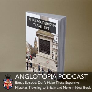 Anglotopia Podcast: Bonus Episode - Don't Make These Expensive Mistakes Traveling to Britain