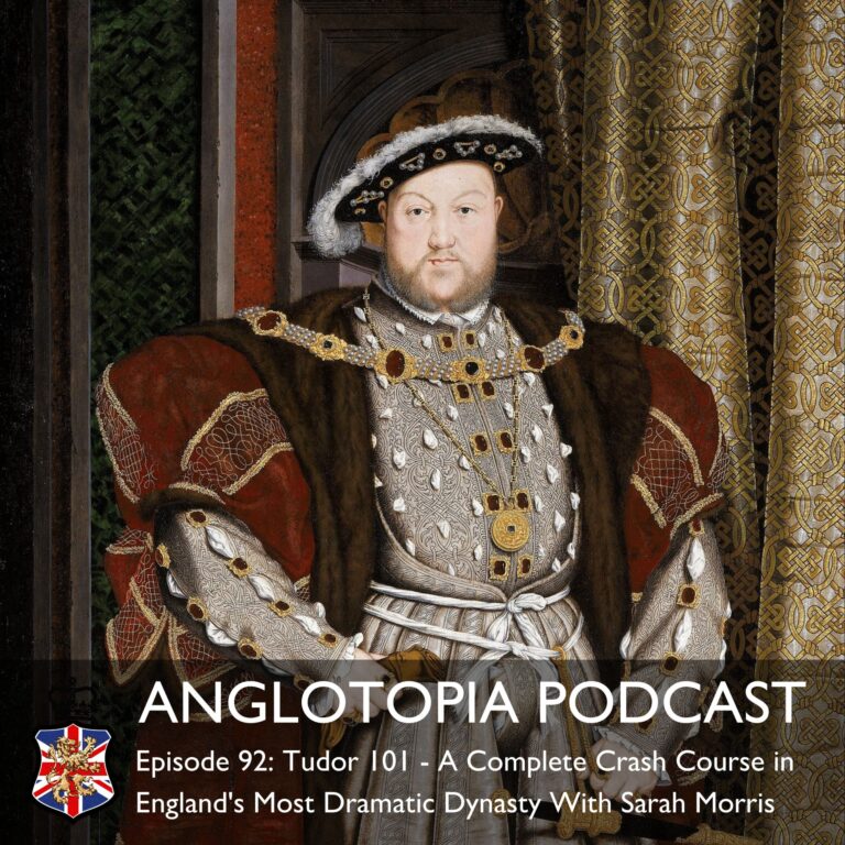 Anglotopia Podcast: Episode 92 – Tudor 101 – A Complete Crash Course in England’s Most Dramatic Dynasty With Sarah Morris