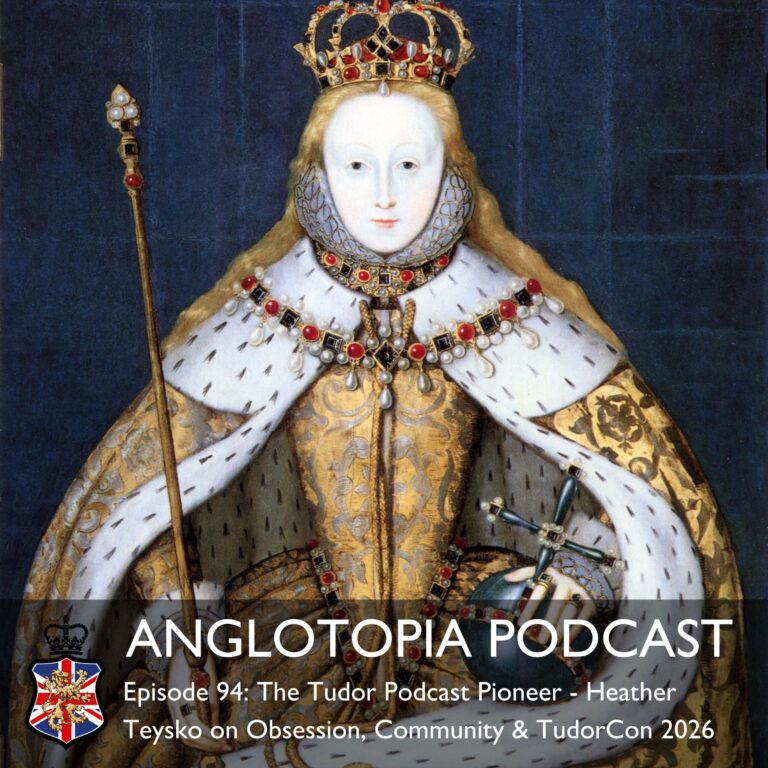 Anglotopia Podcast: Episode 94 – The Tudor Podcast Pioneer – Heather Teysko on Obsession, Community & TudorCon 2026